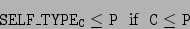 \begin{displaymath}\tt {\tt SELF\_TYPE}_C \leq P \;\mbox {\rm\ if\ }\; C \leq P \end{displaymath}